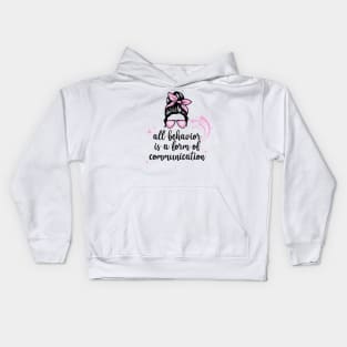 All behavior is form of communication Kids Hoodie